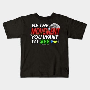 BE THE MOVEMENT YOU WANT TO SEE - TO THE MOON Kids T-Shirt